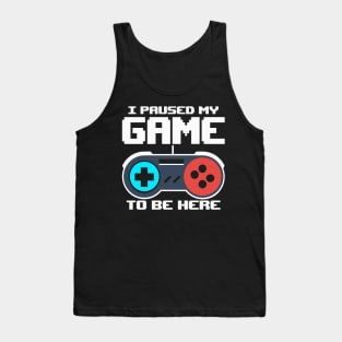 I Paused My Game To Be Here 8 Bit Funny Video Gamer Gaming Tank Top